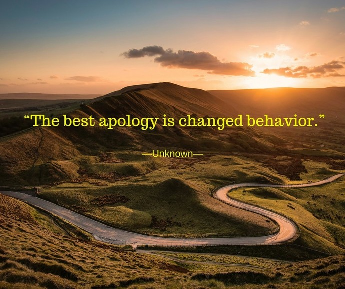 Do you believe in this quote: the best apology is changed behavior?