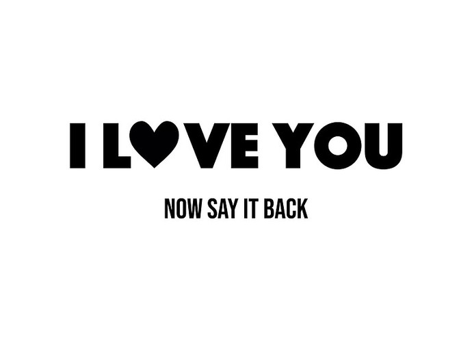 Can someone please tell my Idiot that “Ditto” and “Right back atcha” are not proper responses to “I love you”?