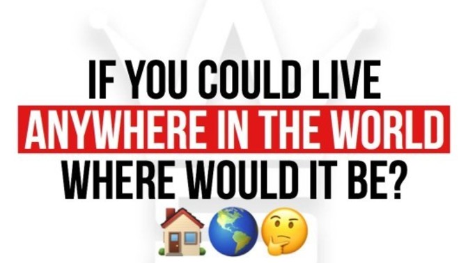 If you could live anywhere, where would it be?