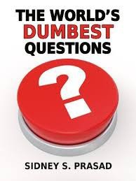 What is the dumbest question anybodys ever put on here?