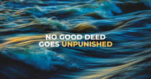Do you Believe in This Saying: No Good Deed Goes Unpunished?
