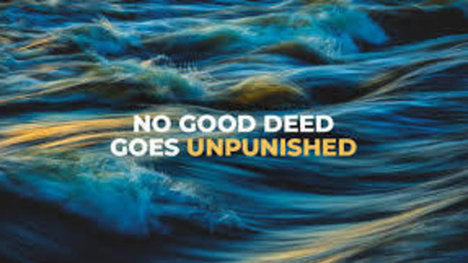 Do you Believe in This Saying: No Good Deed Goes Unpunished?