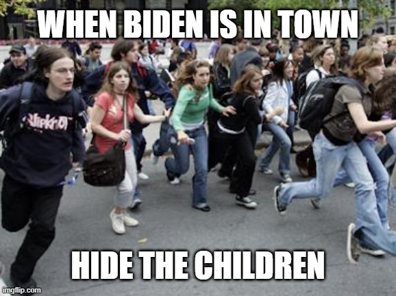 Do you hide your children when Biden is in town?