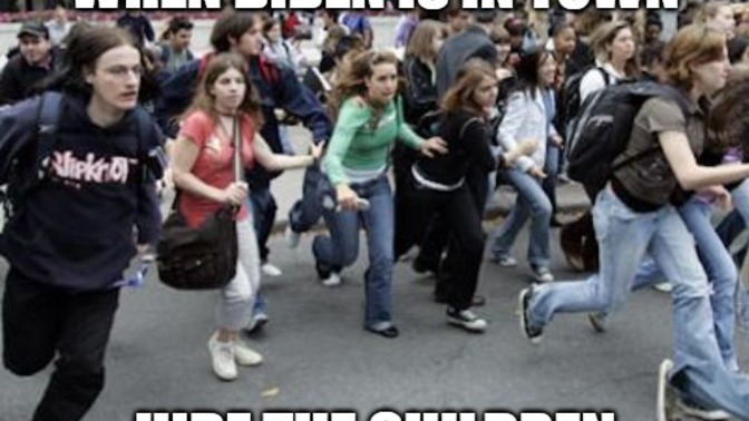 Do you hide your children when Biden is in town?