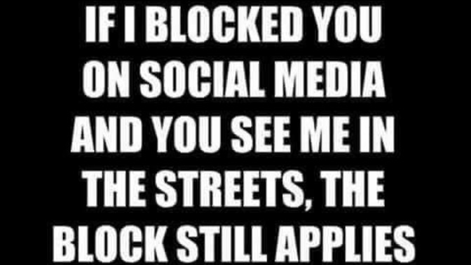 Have you ever blocked people online that you personally know irl? Does it apply in person too 🤣 whenever you see them?