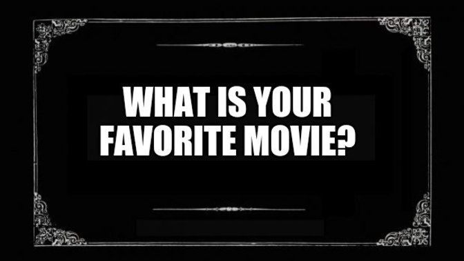 What are your top 5 favorite movies?