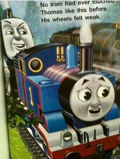 Did you watch Thomas the Tank?