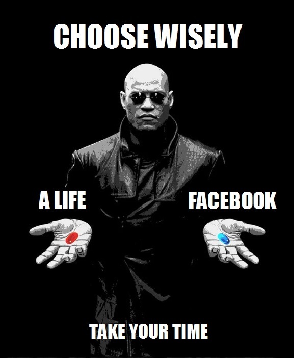 Choose Wisely, Facebook or a Life?