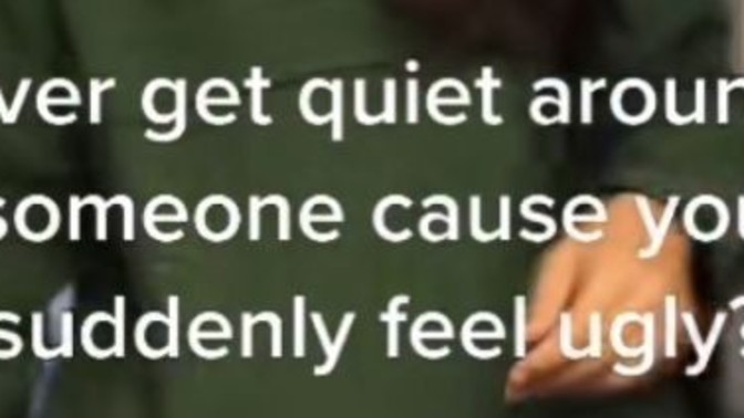 Do You Ever Just Shut Up Because Somebody Makes You Feel Ugly?