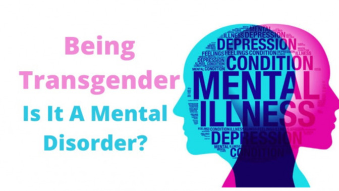 The APA and WHO No Longer Classifies Transgenderism as as Mental Illness or Disorder. Should The Decision Be Reversed?