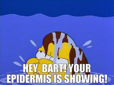 If someone yelled hey, your epidermis is showing, would you be embarrassed?