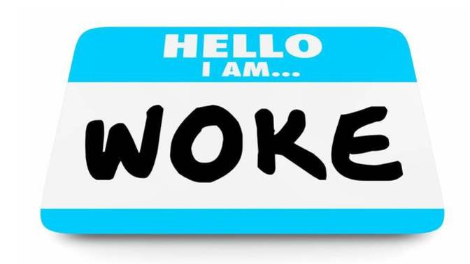 What is your opinion on the whole Woke movement?