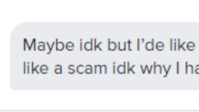 Why girl say I look a scam in tinder?