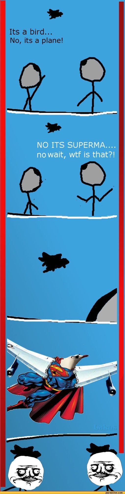 “Up in the sky, Look! Its a bird! Its a plane! It’s ________.” Fill in the blank?
