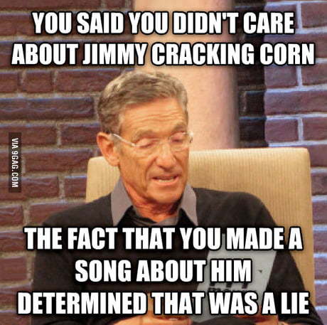 Do your really not care when Jimmy crack corn?