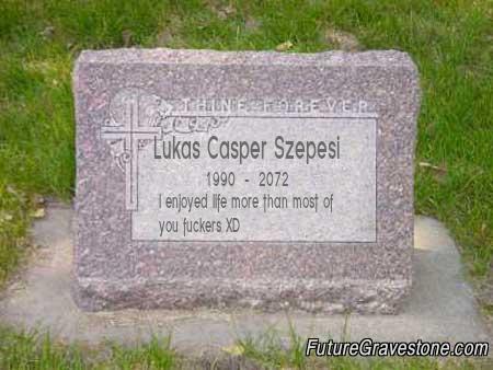 What is written on your future tombstone?