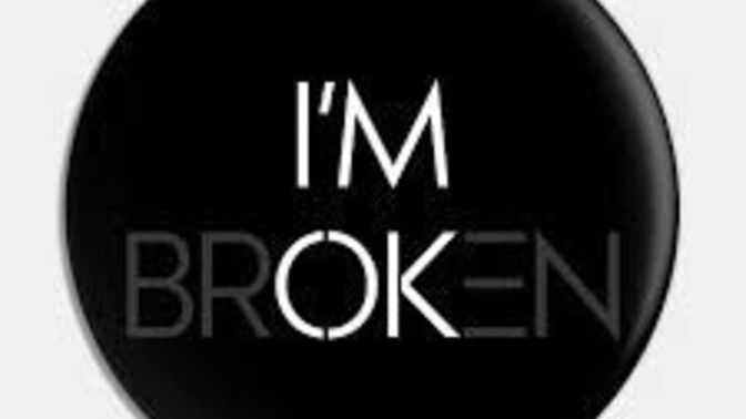 Am I broken? Do you know a remedy?