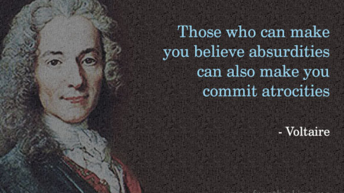 'Those who can make you believe absurdities, can make you commit atrocities.' do you agree or disagree?