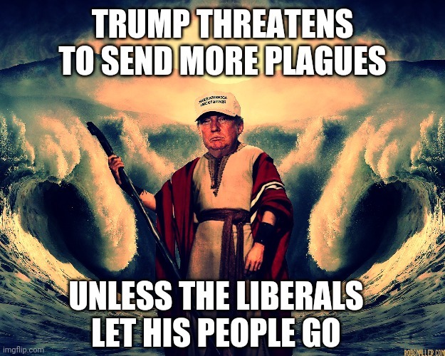Does Trump thinks hes Moses by saying Let them all go now who were part of the 1/6 Tourist Visit he asked for?