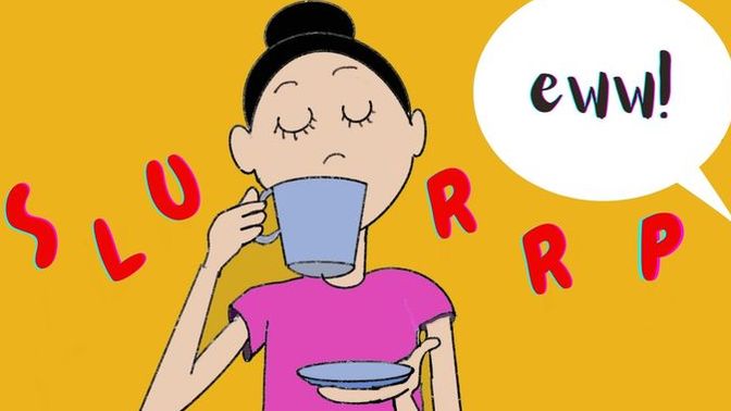 What is your opinion of people who slurp?
