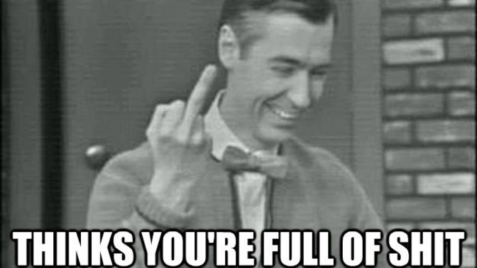 If someone weighs their self, takes a poop, then weighs their self again, and weighs 5lbs less, does that mean were they full of sh! t?