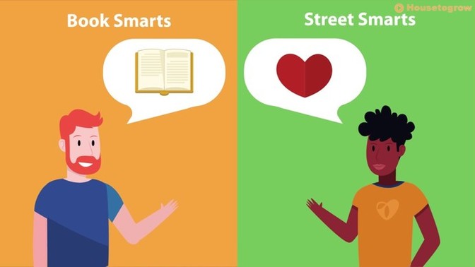 What do you think is more important, street smarts? Or book smarts?