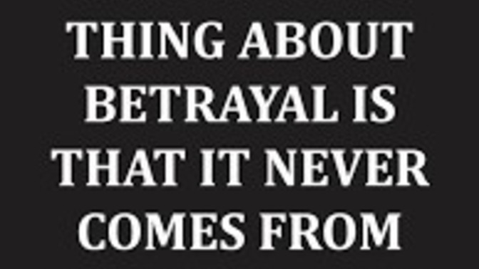 Have you ever been betrayed?