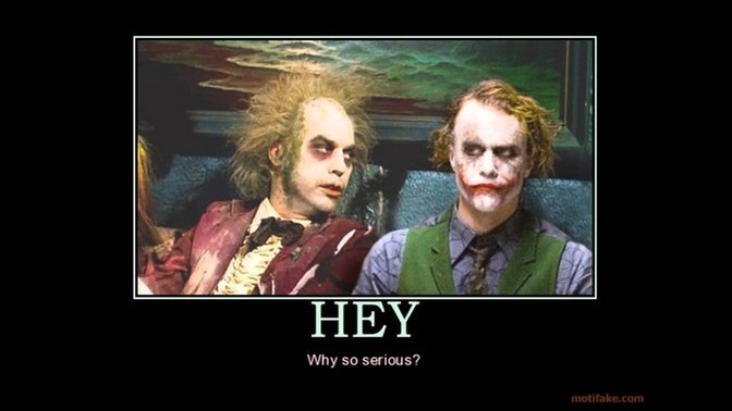 How often are you serious vs joking around day to day?