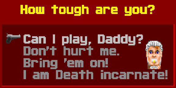 Do you ask your daddy if you can play wolf 3d or are you death incarnate?