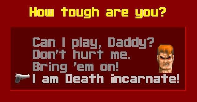 Do you ask your daddy if you can play wolf 3d or are you death incarnate?