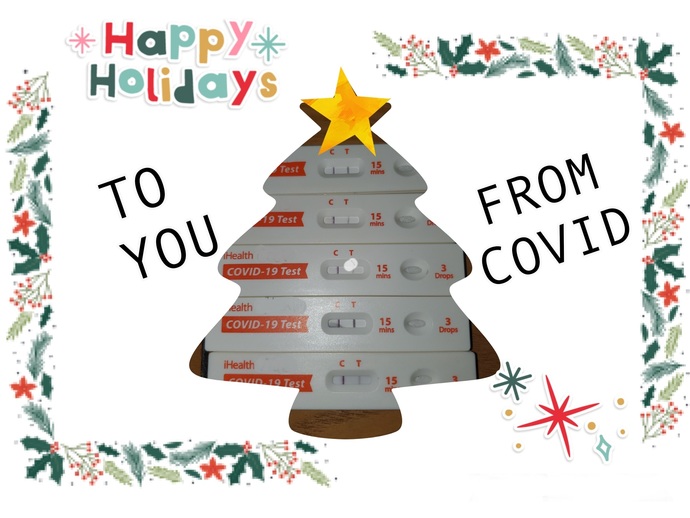 heres COVID FOR YOU AND YOUR FAMILY! The gift which keeps on giving! I wish you a Merry HOLIDAYS and a happy quarantine!
