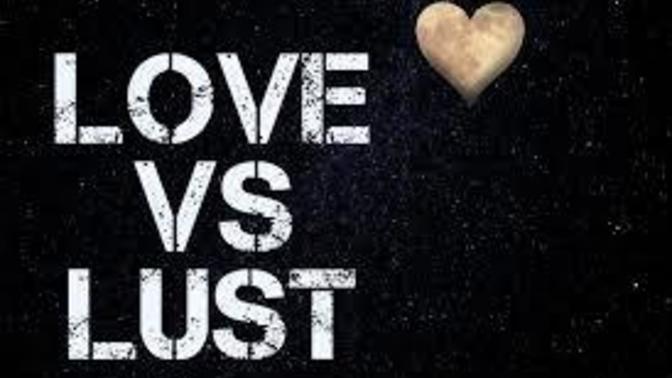 Have you ever confused LUST and LOVE?