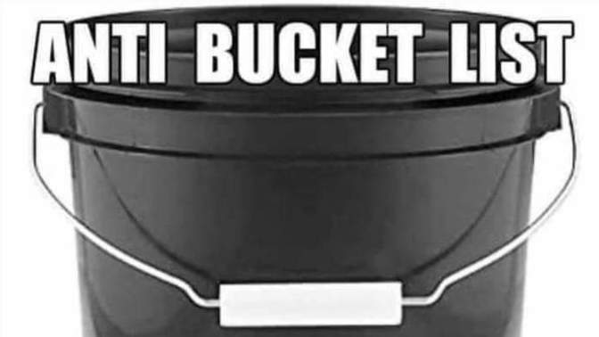 Anti Bucket? What's something you will never do again?