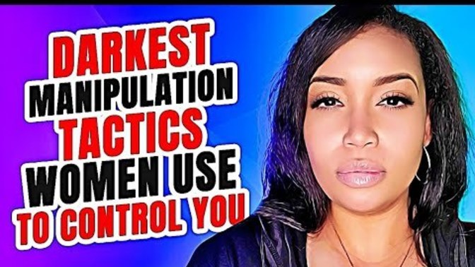 Men, are you aware of the Darkest Manipulative Female Tactics?