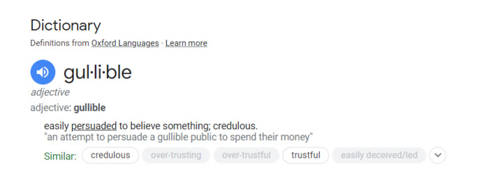 Did you know that the word gullible is not in the dictionary?