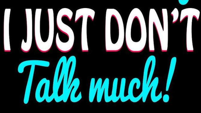 Do girls not like men, that don't talk much?