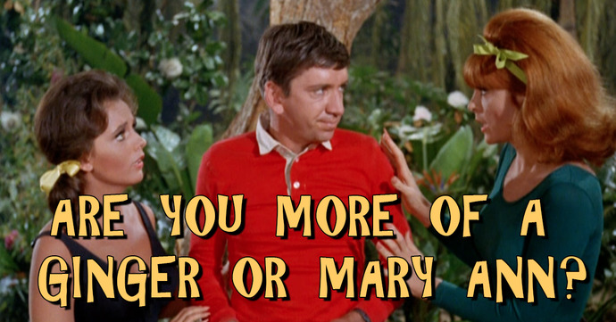 Guys, I already know whos going to win, because she always wins, but, fellers, Ginger or Mary Ann?