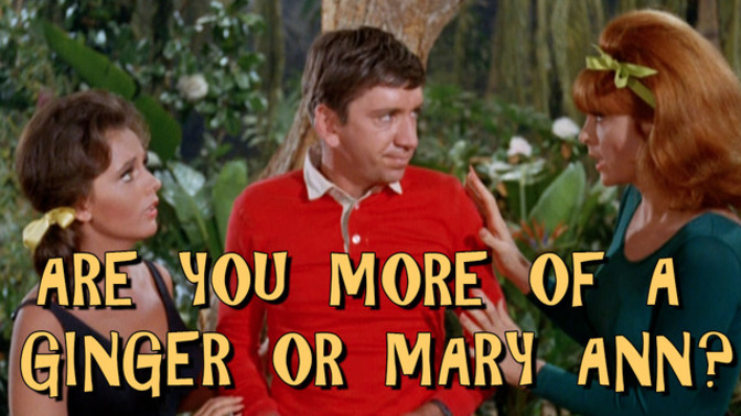 Guys, I already know who's going to win, because she always wins, but, fellers, Ginger or Mary Ann?