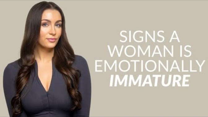 No matter her age what are signs a girl is emotionally immature?