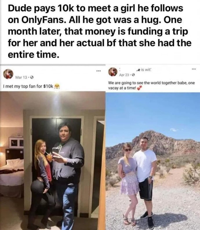 What would u do if you spent 10k to hang out with a girl you met on onlyfans only to find out she has a boyfriend months later?