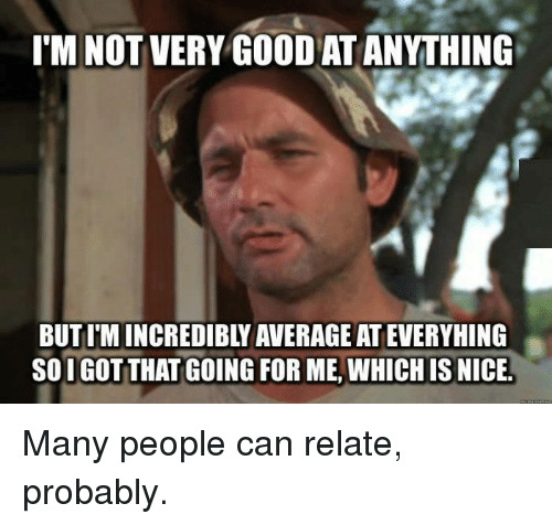 Do you think that if you’re average that is a bad thing?