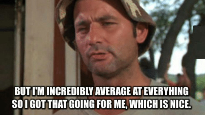Do you think that if you’re average that is a bad thing?