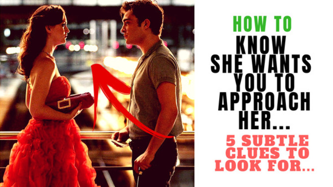 Girls, what signs do you give to guys to let them know you want them to approach you?