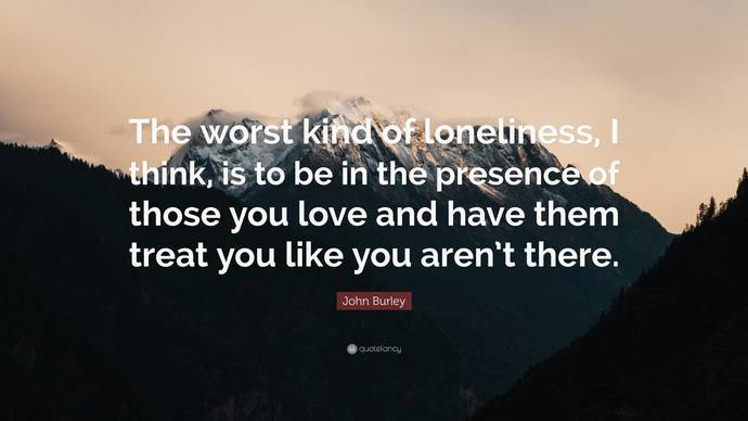 Can you be just as lonely in a relationship as without a relationship?