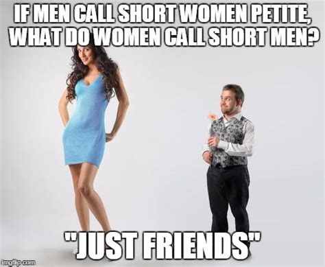What’s the best way a short guy can compensate?