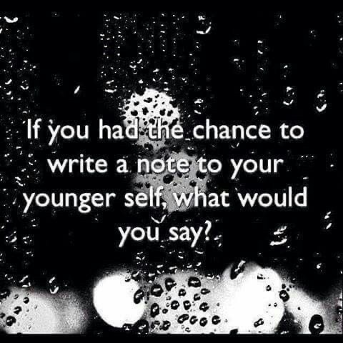 What message would you write and leave for your younger self?