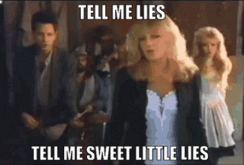 Do you think that Christine McVie was right about telling sweet little lies?
