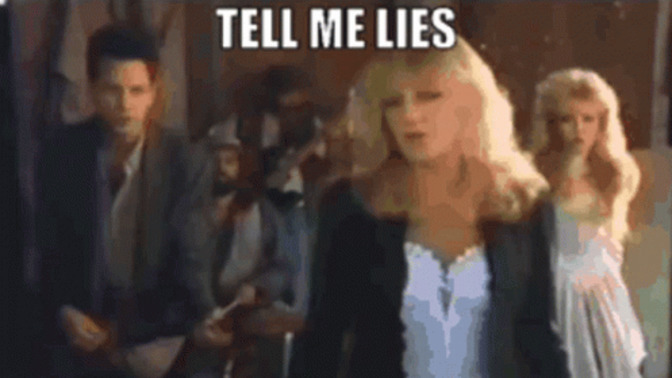 Do you think that Christine McVie was right about telling sweet little lies?