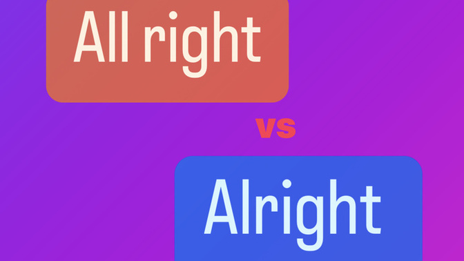 All right vs Alright What’s the difference?