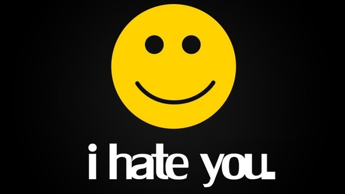 Is there anything or anyone in life you genuinely hate?
